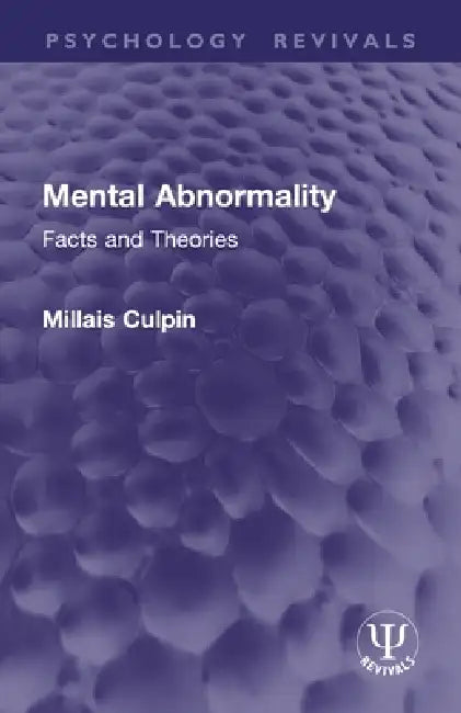 Mental Abnormality: Facts and Theories by Millais Culpin