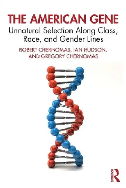 The American Gene: Unnatural Selection Along Class, Race, and Gender Lines by Robert Chernomas