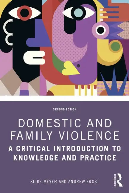 Domestic and Family Violence: A Critical Introduction to Knowledge and Practice by Silke Meyer, Andrew Frost