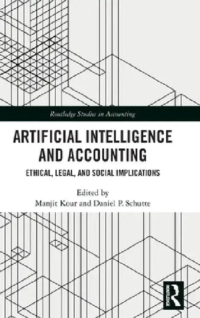 Artificial Intelligence and Accounting: Ethical, Legal, and Social Implications by Manjit Kour