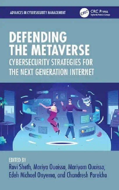 Defending the Metaverse: Cybersecurity Strategies for the Next Generation Internet by Ravi Sheth