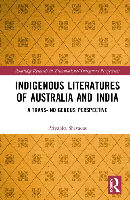 Indigenous Literatures of Australia and India: A Trans-Indigenous Perspective by Priyanka Shivadas