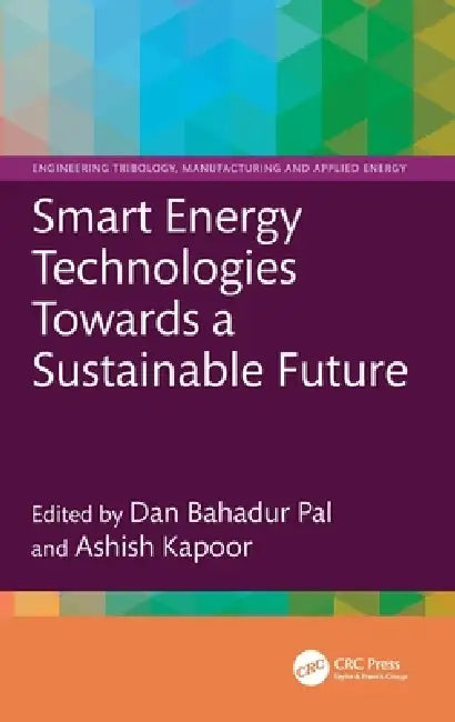 Smart Energy Technologies Towards a Sustainable Future by Dan Bahadur Pal, Ashish Kapoor
