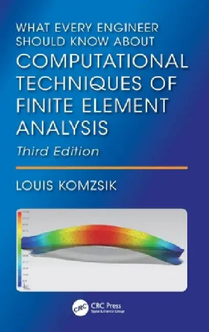 What Every Engineer Should Know about Computational Techniques of Finite Element Analysis by Louis Komzsik