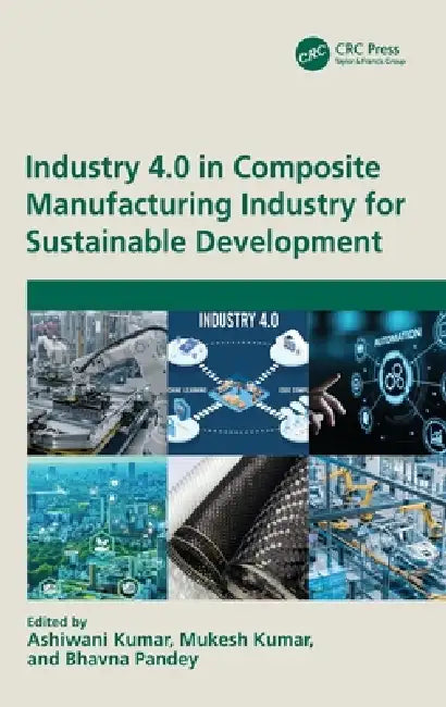 Industry 4.0 in Composite Manufacturing Industry for Sustainable Development by Ashiwani Kumar, Mukesh Kumar, Bhavna Pandey