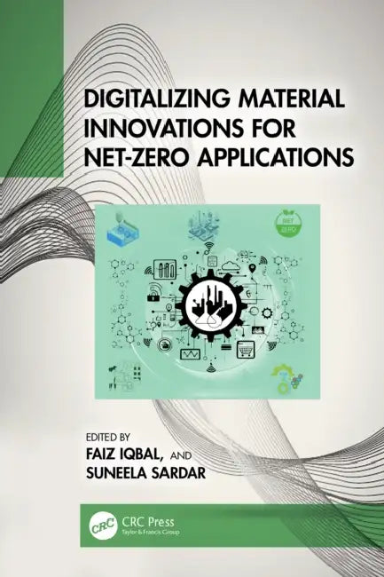 Digitalizing Material Innovations for Net-Zero Applications by Faiz Iqbal, Suneela Sardar