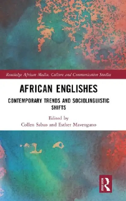 African Englishes: Contemporary Trends and Sociolinguistic Shifts by Collen Sabao