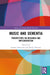 Music and Dementia: Perspectives on Research and Implementation by Becky Dowson, Justine Schneider