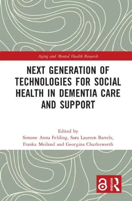 Next Generation of Technologies for Social Health in Dementia Care and Support by Simone Anna Felding, Sara Laureen Bartels, Franka Meiland