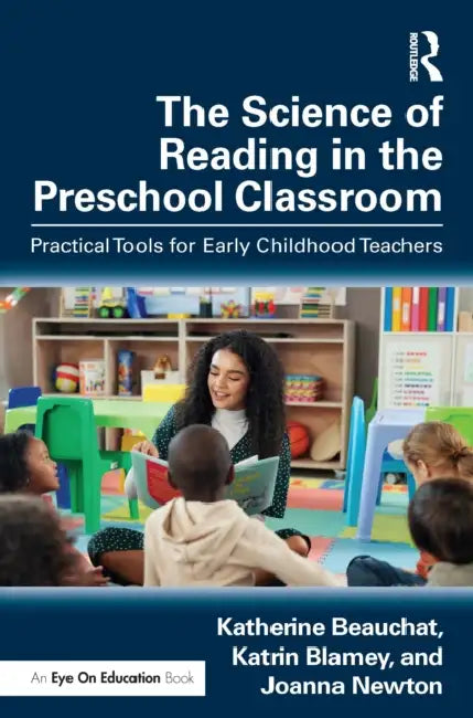 The Science of Reading in the Preschool Classroom by Katherine Beauchat