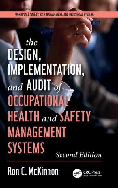 The Design, Implementation, and Audit of Health and Safety Management Systems, Second Edition by Ron C. McKinnon