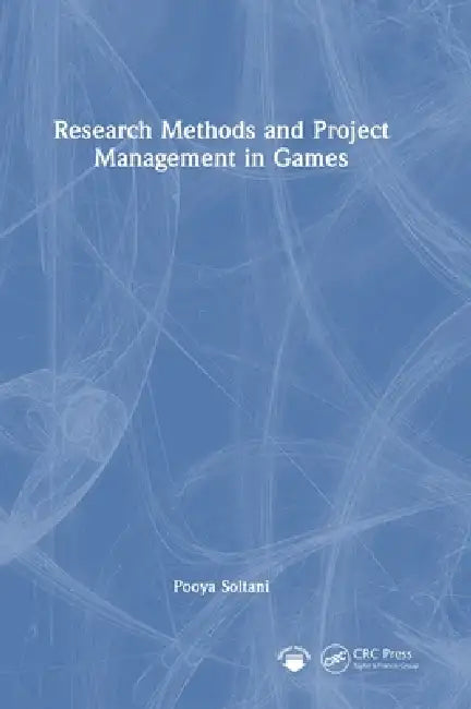 Research Methods and Project Management in Games by Pooya Soltani