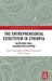 The Entrepreneurial Ecosystem in Ethiopia: Nurturing Small Business Development by Mulu Gebreeyesus