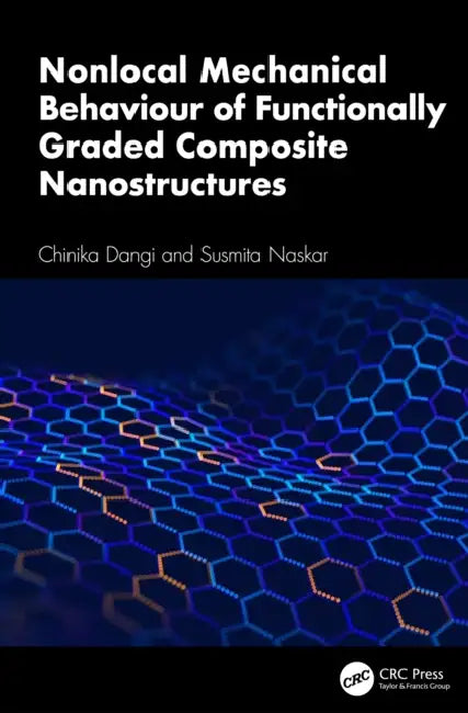 Nonlocal Mechanical Behaviour of Functionally Graded Composite Nanostructures by Chinika Dangi, Susmita Naskar