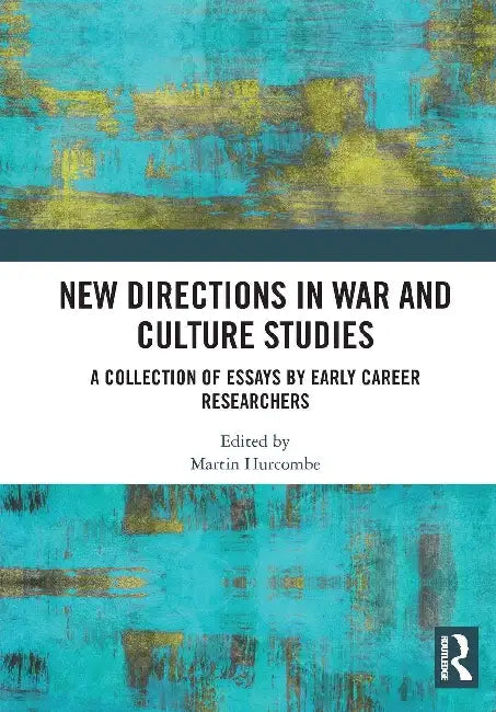 New Directions in War and Culture Studies by Martin Hurcombe