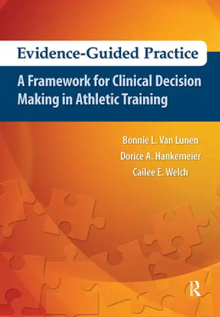 Evidence-Guided Practice: A Framework for Clinical Decision Making in Athletic Training by Bonnie Van Lunen