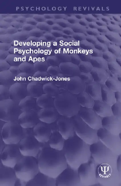 Developing a Social Psychology of Monkeys and Apes by John Chadwick-Jones