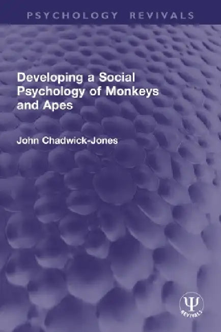 Developing a Social Psychology of Monkeys and Apes by John Chadwick-Jones