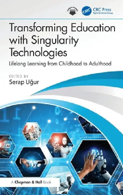 Transforming Education with Singularity Technologies: Lifelong Learning from Childhood to Adulthood by Serap Uğur