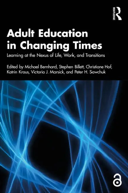 Adult Education in Changing Times: Learning at the Nexus of Life, Work, and Transitions by Bernhard Michael