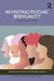 Revisiting Psychic Bisexuality: The Feminine Within by Ana Teresa Vale, Nadja Tröger