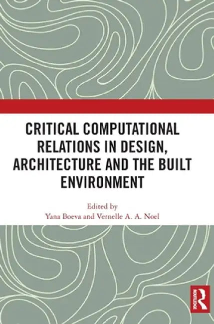 Critical Computational Relations in Design, Architecture and the Built Environment by Yana Boeva