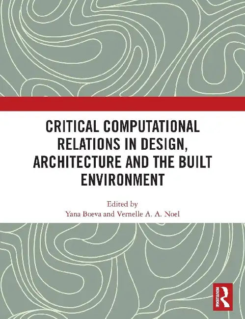 Critical Computational Relations in Design, Architecture and the Built Environment by Yana Boeva