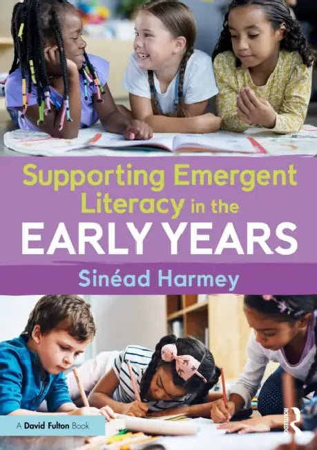 Supporting Emergent Literacy in the Early Years by Sinéad Harmey