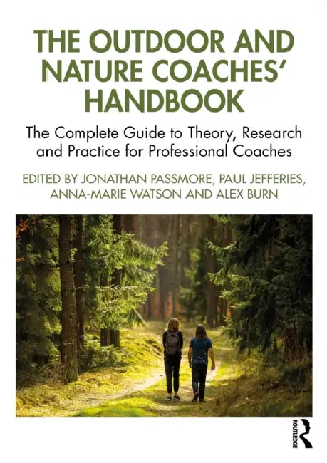 The Outdoor and Nature Coaches' Handbook: The Complete Guide to Theory, Research and Practice for Professional Coaches by Jonathan Passmore, Paul Jefferies, Anna-Marie Watson