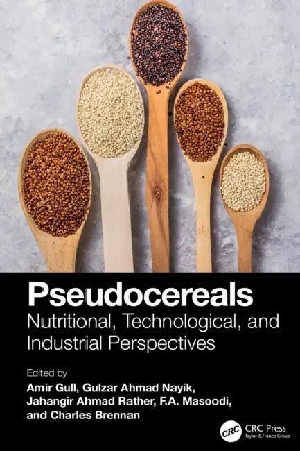 Pseudocereals: Nutritional, Technological, and Industrial Perspectives by Amir Gull, Gulzar Ahmad Nayik, Jahangir Ahmad Rather