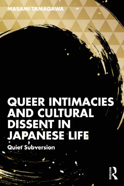 Queer Intimacies and Cultural Dissent in Japanese Life: Quiet Subversion by Masami Tamagawa