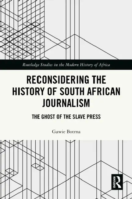 Reconsidering the History of South African Journalism by Gawie Botma