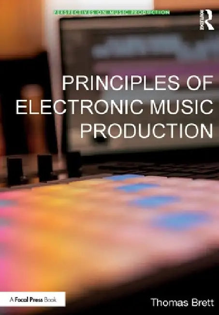 Principles of Electronic Music Production by Thomas Brett