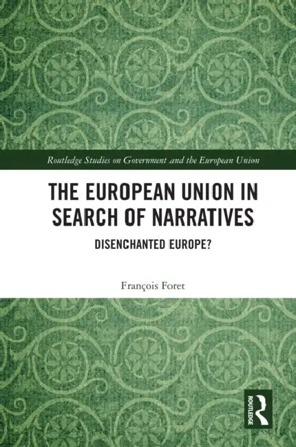 The European Union in Search of Narratives: Disenchanted Europe? by François Foret