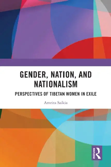 Gender, Nation, and Nationalism: Perspectives of Tibetan Women in Exile by Amrita Saikia