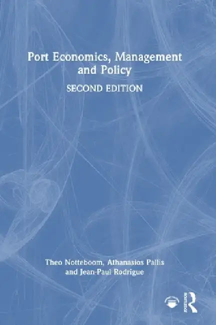 Port Economics, Management and Policy by Theo Notteboom, Athanasios Pallis, Jean-Paul Rodrigue