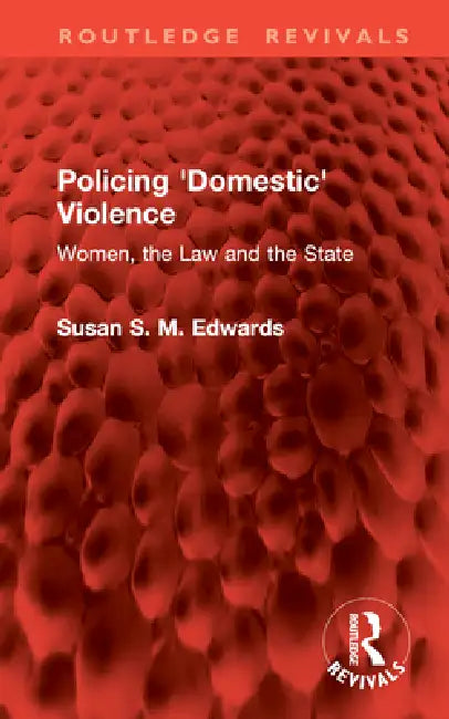 Policing 'Domestic' Violence: Women, the Law and the State by Susan S. M. Edwards