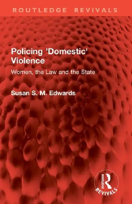 Policing 'Domestic' Violence: Women, the Law and the State by Susan S. M. Edwards