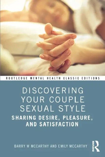 Discovering Your Couple Sexual Style: Sharing Desire, Pleasure, and Satisfaction by Barry W. McCarthy, Emily McCarthy
