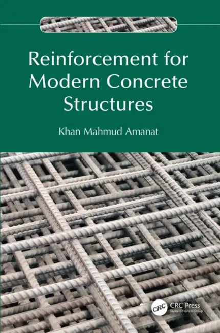 Reinforcement for Modern Concrete Structures by Khan Mahmud Amanat