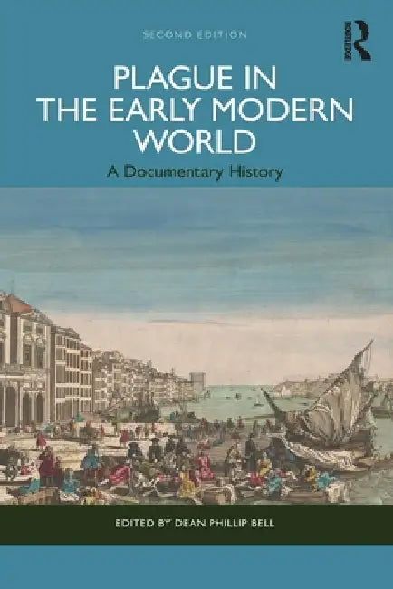 Plague in the Early Modern World: A Documentary History by Dean Phillip Bell