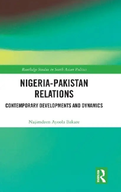 Nigeria-Pakistan Relations: Contemporary Developments and Dynamics by Najimdeen Bakare Ayoola