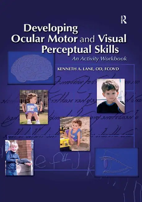 Developing Ocular Motor and Visual Perceptual Skills: An Activity Workbook by Kenneth Lane