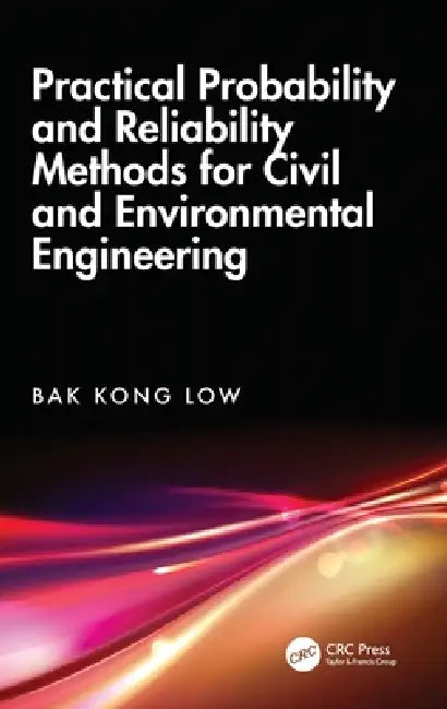 Practical Probability and Reliability Methods for Civil and Environmental Engineering by Bak Kong Low