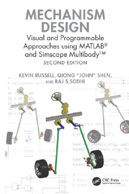 Mechanism Design: Visual and Programmable Approaches using MATLAB(R) and Simscape Multibody(TM) by Kevin Russell, Qiong John Shen, Raj S. Sodhi