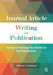 Journal Article Writing and Publication: Your Guide to Mastering Clinical Health Care Reporting Standards by Sharon A. Gutman