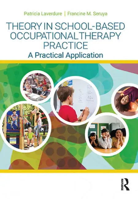 Theory in School-Based Occupational Therapy Practice: A Practical Application by Patricia Laverdure
