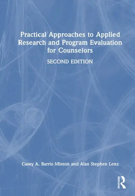 Practical Approaches to Applied Research and Program Evaluation for Counselors by Casey A. Barrio Minton