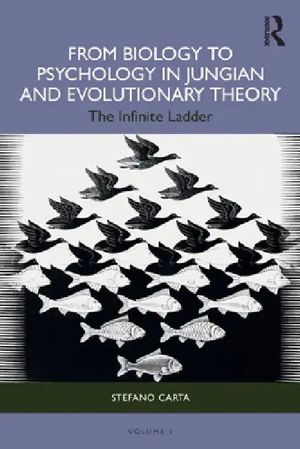 From Biology to Psychology in Jungian and Evolutionary Theory: The Infinite Ladder by Stefano Carta