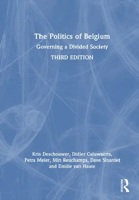 The Politics of Belgium: Governing a Divided Society by Kris Deschouwer
